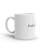 Fuck it, I'll do it mug